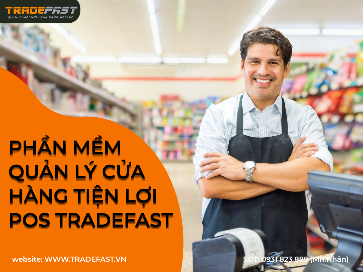 Phần mềm quản lý cửa hàng tiện lợi pos tradefast